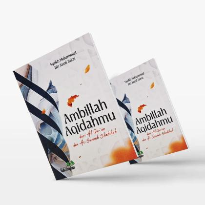 Ambillah Aqidahmu dari Al-Quran dan As-Sunnah Shahihah