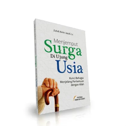 Menjemput Surga di Ujung Usia - Kunci Bahagia Menjelang Pertemuan dengan Allah